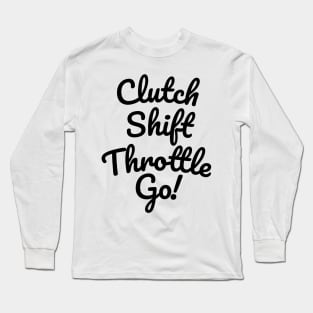 Clutch Shift Throttle Accelerate Go! Long Sleeve T-Shirt